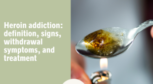 Heroin addiction: definition, signs, withdrawal, and treatment
