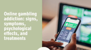 Online gambling addiction: signs, symptoms, psychological effects, and treatments