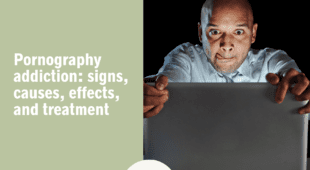 Pornography addiction: signs, causes, effects, and treatment