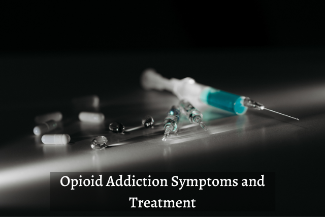 Opioid Addiction Symptoms and Treatment