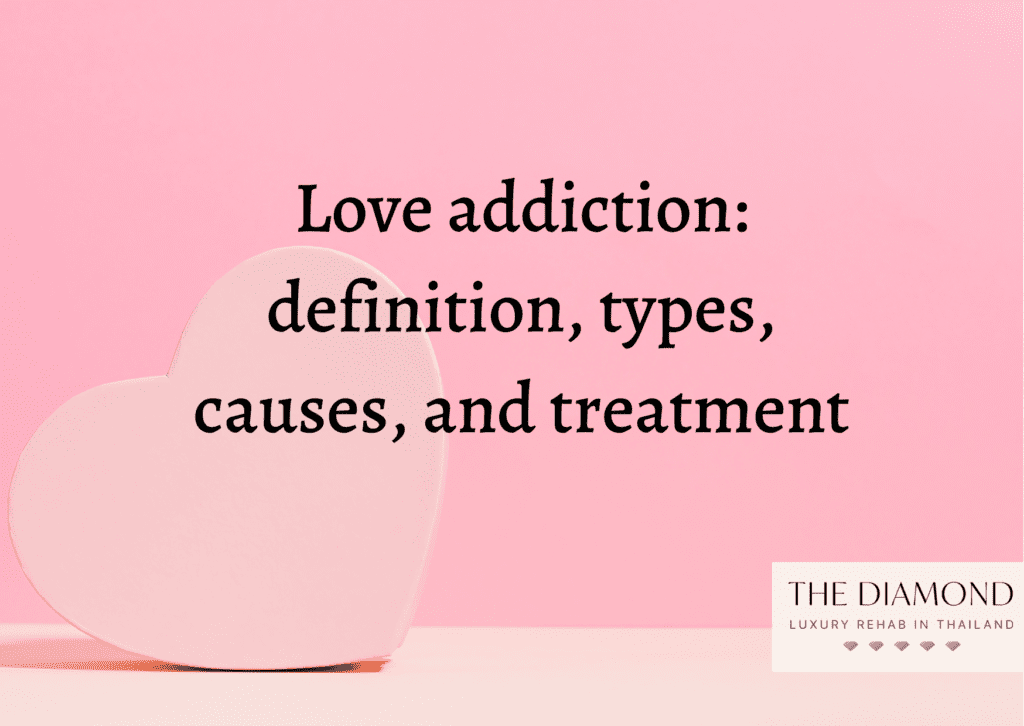 Love addiction definition, types, causes, and treatment