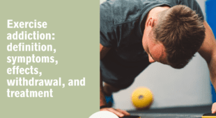 Exercise addiction definition, symptoms, effects, withdrawal, and treatment